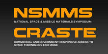 National Space & Missile Materials Symposium (NSMSS) and Commercial & Government Response Access to Space Technology Exchange (CRASTE)